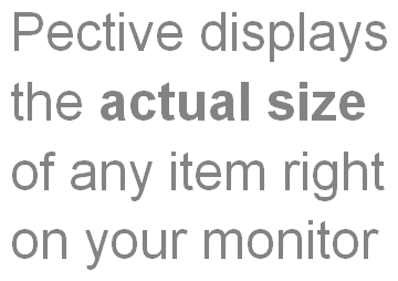 Pective displays the actual size of any item right on your monitor